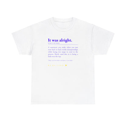 RA RA LAND "It was alright." Tee