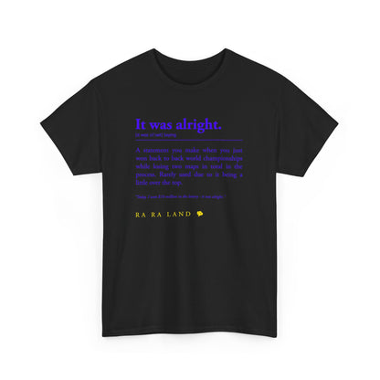 RA RA LAND "It was alright." Tee